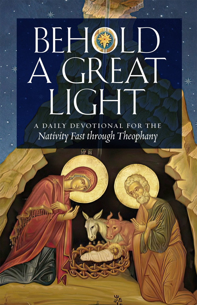 Behold a Great Light: A Daily Devotional for the Nativity Fast through ...