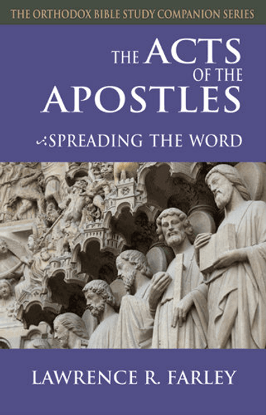 The Acts of the Apostles: Spreading the Word by Fr. Lawrence R. Farley The Acts of the Apostles: Spreading the Word by Fr. Lawrence R. Farley