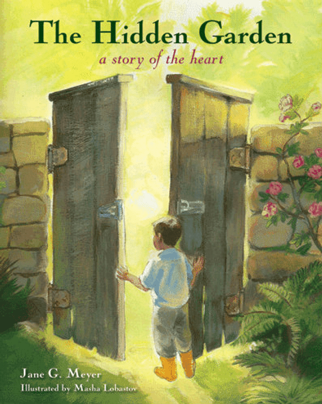 The Hidden Garden: A Story of the Heart by Jane G. Meyer, Illustrated by Masha Lobastov