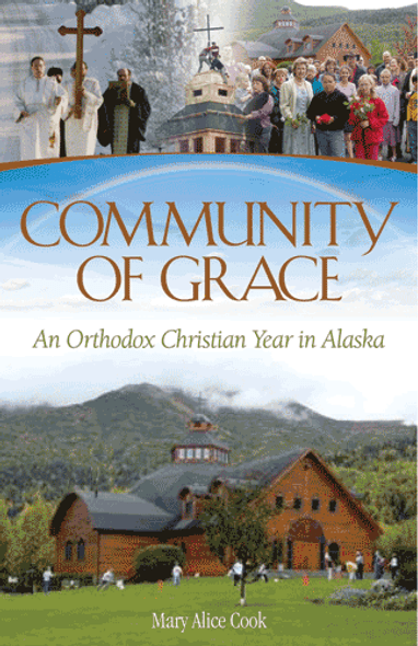 Community of Grace: An Orthodox Christian Year in Alaska by Mary Alice Cook