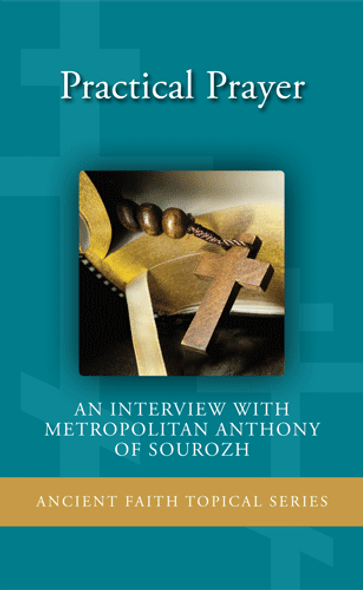 Practical Prayer - An Interview with Metropolitan Anthony of Sourozh Practical Prayer - An Interview with Metropolitan Anthony of Sourozh