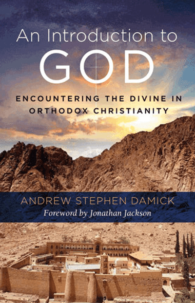 An Introduction to God: Encountering the Divine in Orthodox Christianity by Fr. Andrew Stephen Damick