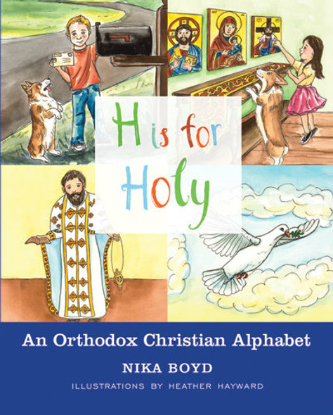 H Is for Holy: An Orthodox Christian Alphabet by Nika Boyd, illustrated by Heather Hayward