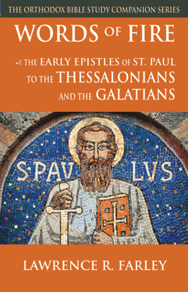 Words of Fire: The Early Epistles of St. Paul to the Thessalonians and the Galatians by Fr. Lawrence Farley Words of Fire: The Early Epistles of St. Paul to the Thessalonians and the Galatians by Fr. Lawrence Farley
