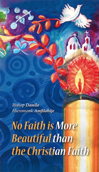 No Faith is More Beautiful than the Christian Faith by Bishop Daniko and Hieromonk Amfilihije