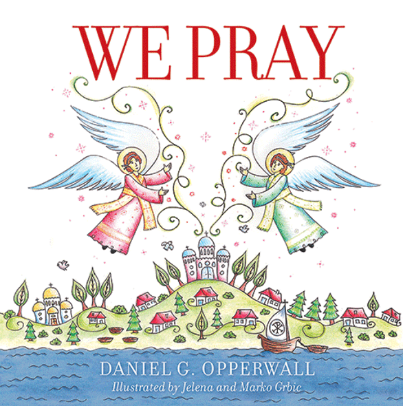 We Pray by Daniel G. Opperwall. A children’s picture book. We Pray by Daniel G. Opperwall. A children’s picture book.