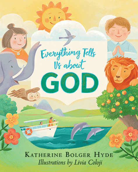 Everything Tells Us about God by Katherine Bolger Hyde Everything Tells Us about God by Katherine Bolger Hyde