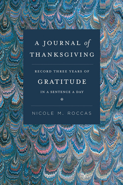 A Journal of Thanksgiving: Record Three Years of Gratitude in a Sentence a Day, compiled and edited by Nicole M. Roccas