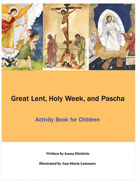Great Lent, Holy Week, and Pascha: Activity Book for Children. A series of activities that are mostly appropriate for children 9 to 12 years old.
