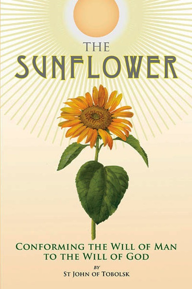 The Sunflower: Conforming the Will of Man to the Will of God by St. John of Tobolsk (Maximovitch)