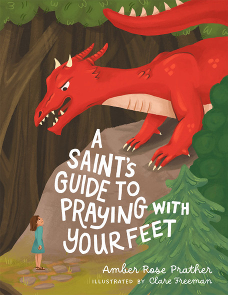 A Saint’s Guide to Praying with Your Feet by Amber Rose Prather, illustrated by Clare Freeman