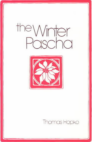 The Winter Pascha: Readings for the Christmas–Epiphany Season by Fr. Thomas Hopko