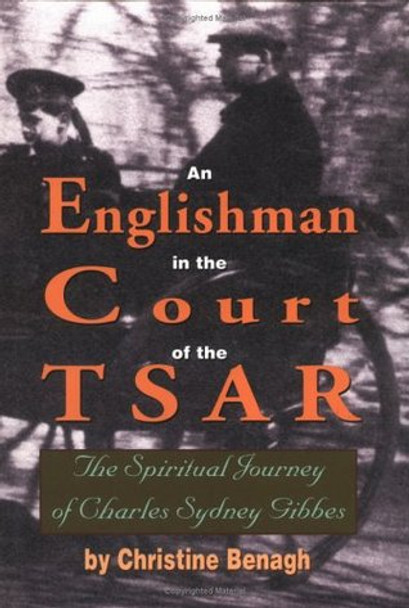 An Englishman in the Court of the Tsar: The Spiritual Journey of Charles Sydney Gibbes by Christine Benagh