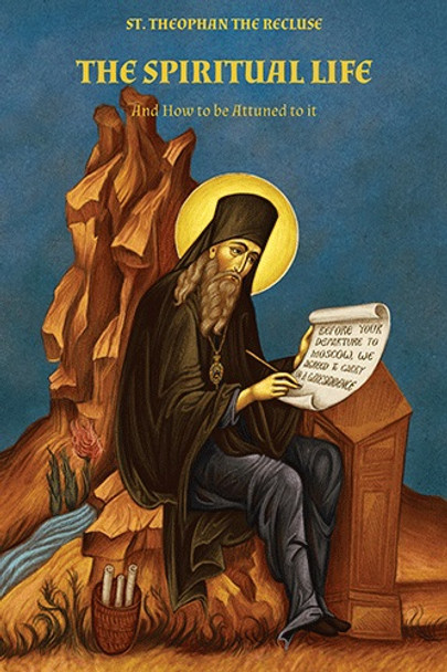 The Spiritual Life and How to be Attuned to It by St. Theophan the Recluse. New edition.