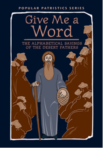 Give Me a Word: The Alphabetical Sayings of the Desert Fathers translated by John Wortley