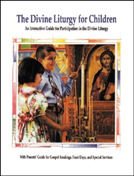 The Divine Liturgy for Children: An Interactive Guide for Participation in the Divine Liturgy - Prepared by the Orthodox Christian Education Commission