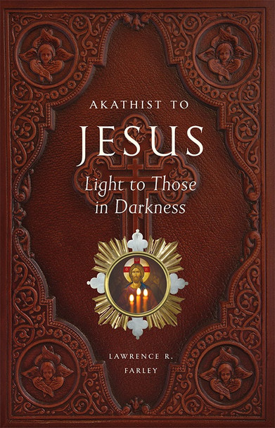 Akathist to Jesus, Light to Those in Darkness by Fr. Lawrence Farley