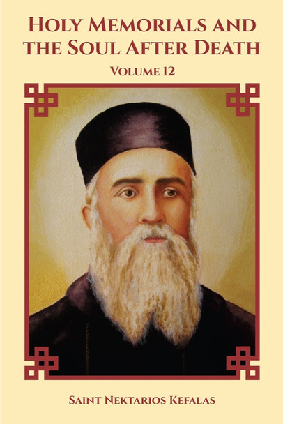 Holy Memorials and the Soul After Death: Collected Works of Saint Nektarios, Volume 12