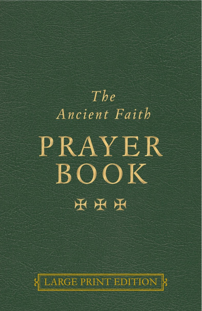 The Ancient Faith Prayer Book, LARGE PRINT EDITION