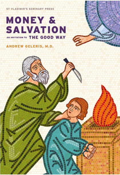 Money & Salvation: An Invitation to the Good Way by Andrew Geleris