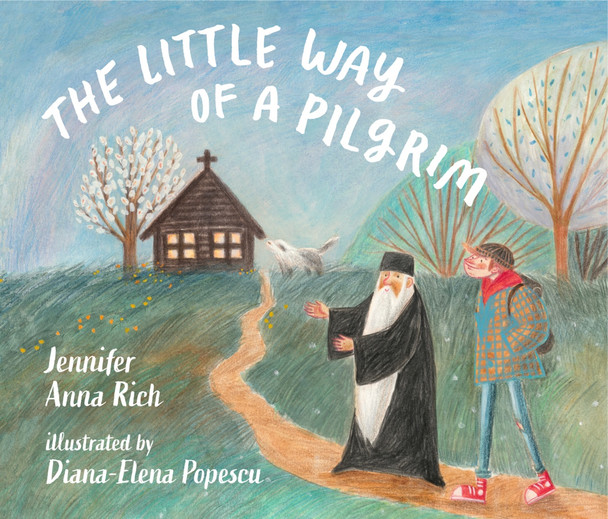 The Little Way of a Pilgrim by Jennifer Anna Rich, illustrated by Diana-Elena Popescu