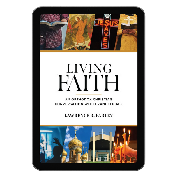 Living Faith: An Orthodox Christian Conversation with Evangelicals (eBook) SPECIAL OFFER FOR READERS OF CHRISTIANITY TODAY! Living Faith: An Orthodox Christian Conversation with Evangelicals (eBook) SPECIAL OFFER FOR READERS OF CHRISTIANITY TODAY!
