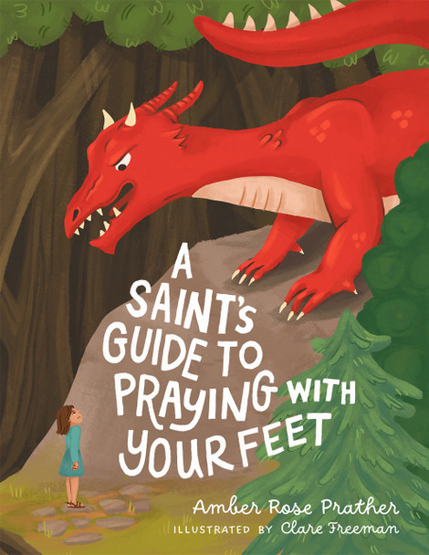 A Saint’s Guide to Praying with Your Feet by Amber Rose Prather, illustrated by Clare Freeman