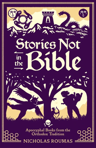 Stories Not in the Bible: Apocryphal Books from the Orthodox Tradition by Nicholas Roumas