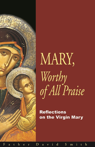 Mary, Worthy of All Praise by Fr David Smith