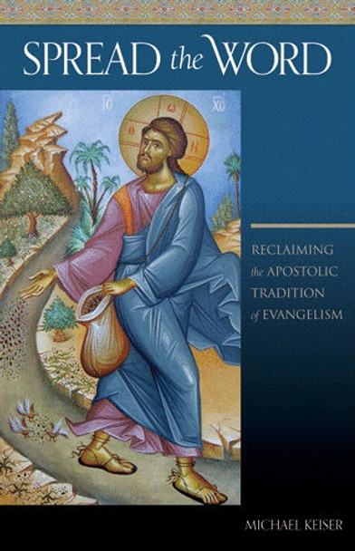 Spread the Word: Reclaiming the Apostolic Tradition of Evangelism by Fr. Michael Keiser