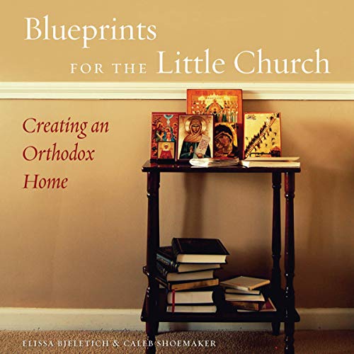 Blueprints for the Little Church: Creating an Orthodox Home