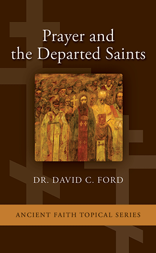 Prayer And The Departed Saints - Ancient Faith Store