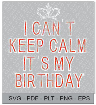 Rhinestone Template - I Can't Keep Calm It's My Birthday