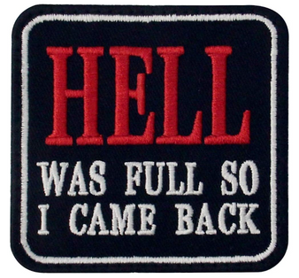 Embroidery Patch - Hell was Full So I Came Back