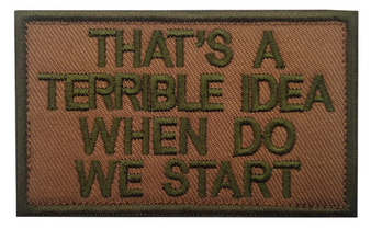 Embroidery Patch - That's A Terrible Idea When Do We Start 
