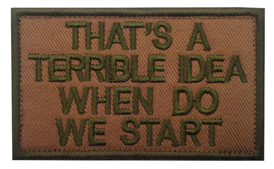 Embroidery Patch - That's A Terrible Idea When Do We Start  Embroidery Patch - That's A Terrible Idea When Do We Start