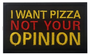 Embroidery Patch - I Want Pizza Not Your Opinion