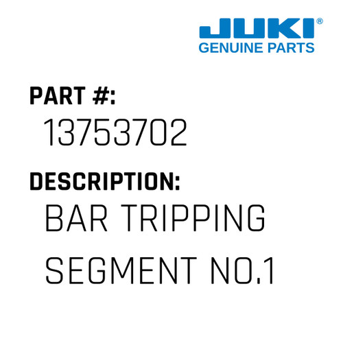 Bar Tripping Segment No.1 - Juki #13753702 Genuine Juki Part
