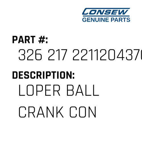 Loper Ball Crank Con - Consew #326 217 2211204370A Genuine Consew Part