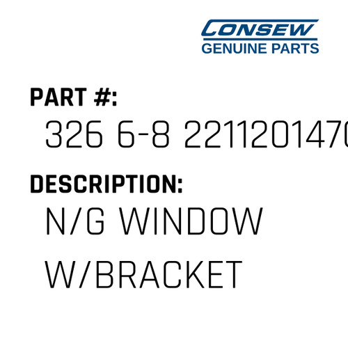 N/G Window W/Bracket - Consew #326 6-8 2211201470B Genuine Consew Part