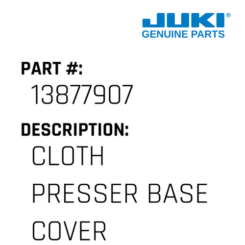 Cloth Presser Base Cover - Juki #13877907 Genuine Juki Part