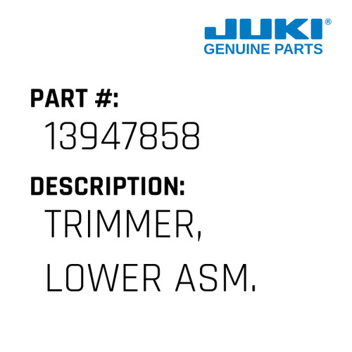 Trimmer, Lower Asm. - Juki #13947858 Genuine Juki Part