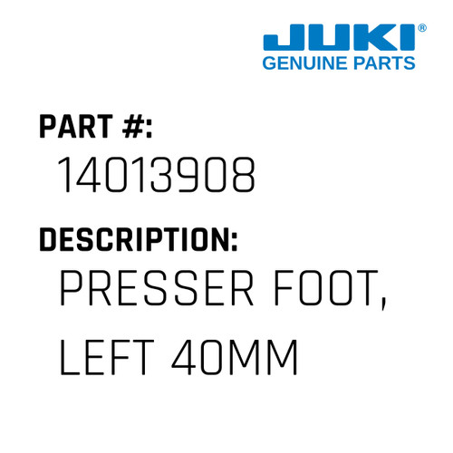 Presser Foot, Left 40Mm - Juki #14013908 Genuine Juki Part
