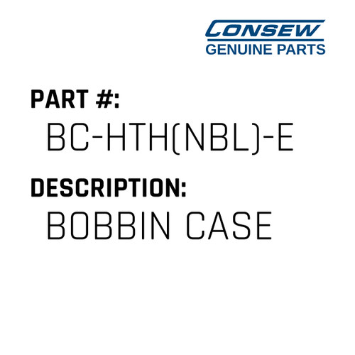 Bobbin Case - Consew #BC-HTH(NBL)-E Genuine Consew Part