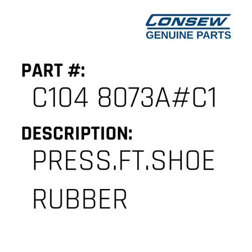 Press.Ft.Shoe Rubber - Consew #C104 8073A#C1 Genuine Consew Part