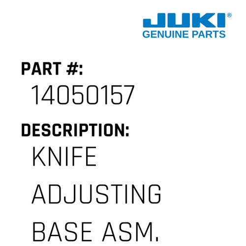 Knife Adjusting Base Asm. - Juki #14050157 Genuine Juki Part