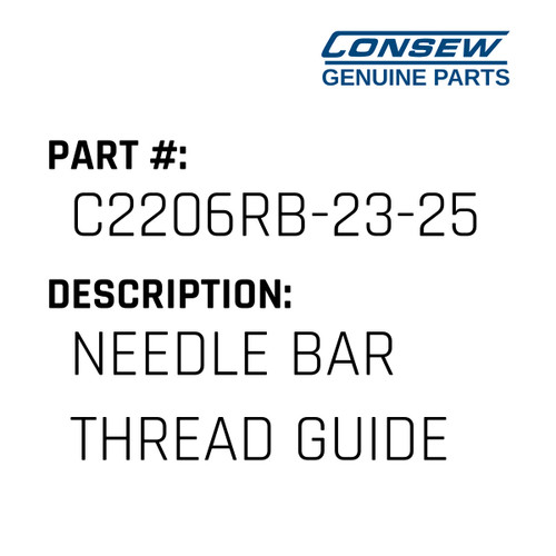 Needle Bar Thread Guide - Consew #C2206RB-23-25 Genuine Consew Part