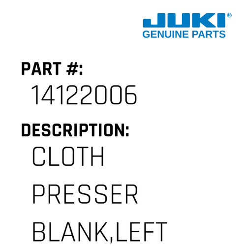 Cloth Presser Blank,Left - Juki #14122006 Genuine Juki Part