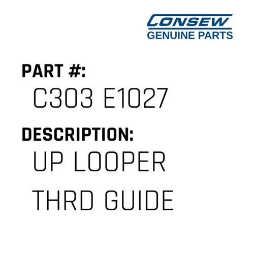 Up Looper Thrd Guide - Consew #C303 E1027 Genuine Consew Part