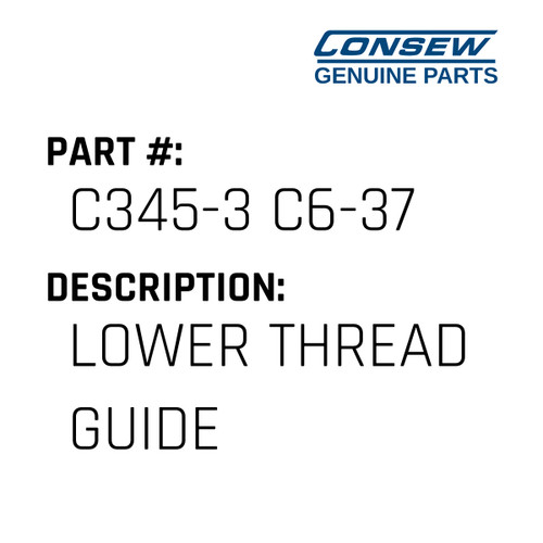 Lower Thread Guide - Consew #C345-3 C6-37 Genuine Consew Part